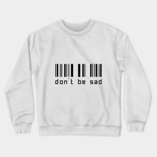 don't be sad t-shirt Crewneck Sweatshirt